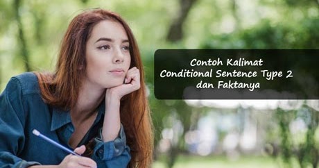 50 Contoh Kalimat Conditional Sentence Type 2 Dan Faktanya Contohtext