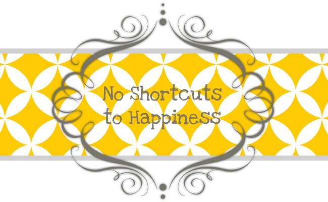 No Shortcuts to Happiness