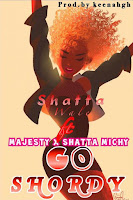 Shatta Wale - Go Shordy feat. Majesty,Shatta Michy