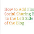 How to Add Floating Social Sharing Buttons to the Left Side of the Blog