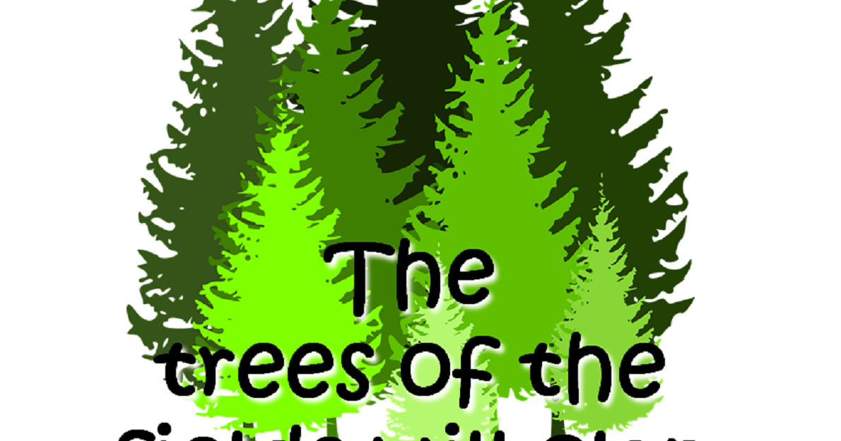 The Trees of the Field (will clap their hands)