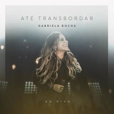 Gabriela Rocha - Até Transbordar