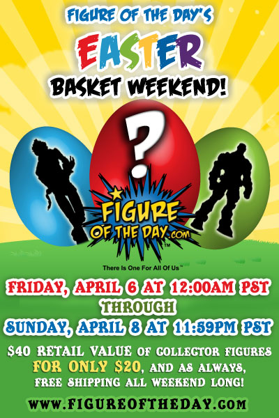 Figure of the Day’s Easter Basket Weekend Event