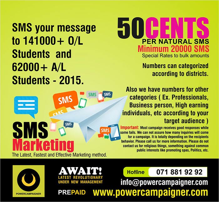  Minimum 20 000 SMS. 50cents per SMS.  Numbers can categorized according to districts.  Also we have numbers for other categories ( Ex. Professionals, Business person, High earning individuals, etc according to your target audience ) Important: Most campaign receives good responses while some fails. We can not assure how many inquiries will come for a campaign. It is totally depending on the recipients behavior. Please call us for more information. Please do not contact us for religious things, something against common public interests like promoting spas, Politics, etc.