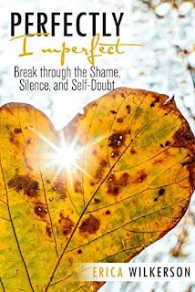 Perfectly Imperfect: Break Through the Shame, Silence, and Self-Doubt - free book promotion Erica Wilkerson