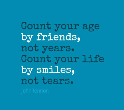 Count your age by friends, not years. Count your life by smiles, not ...