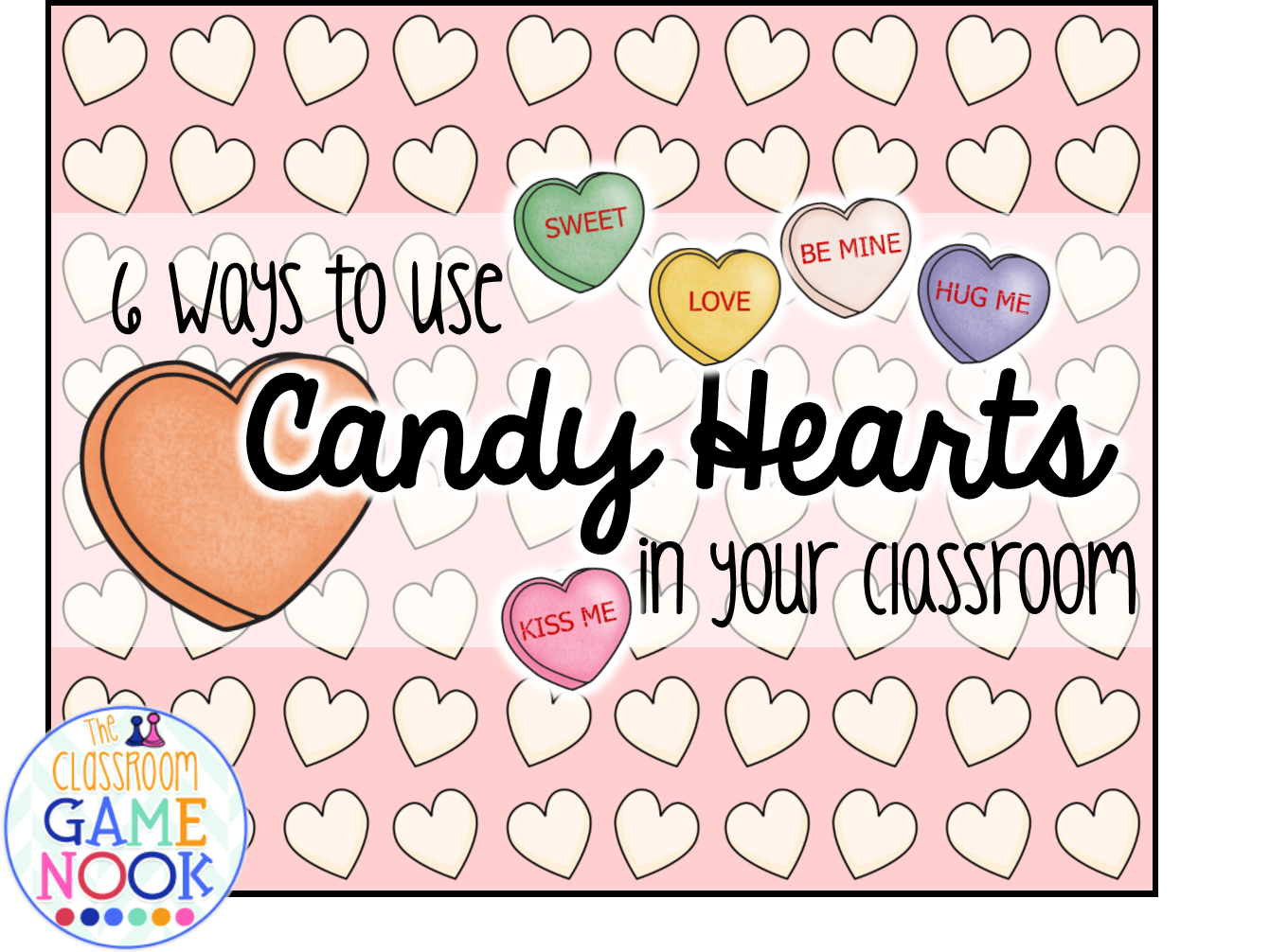 The Classroom Game Nook 6 Ways to Use Candy Hearts for Valentine's Day