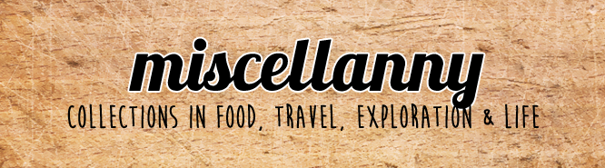 miscellanny || food, travel, explorations, life. not a typo.