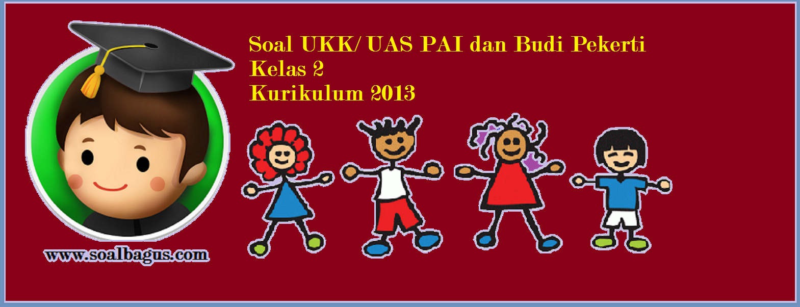 Soal UKK Kelas 2 PAI dan Budi Pekerti Kurikulum 2013 - soalbagus.com