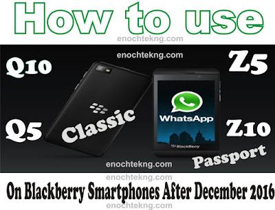 How To Use WhatsApp On Blackberry Q5, Q10, Z5, Z10, Classic, Passport Smartphone Devices After December 2016