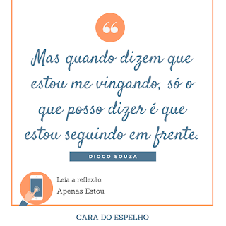 Quote frase de reflexão - Cara do Espelho - Apenas Estou