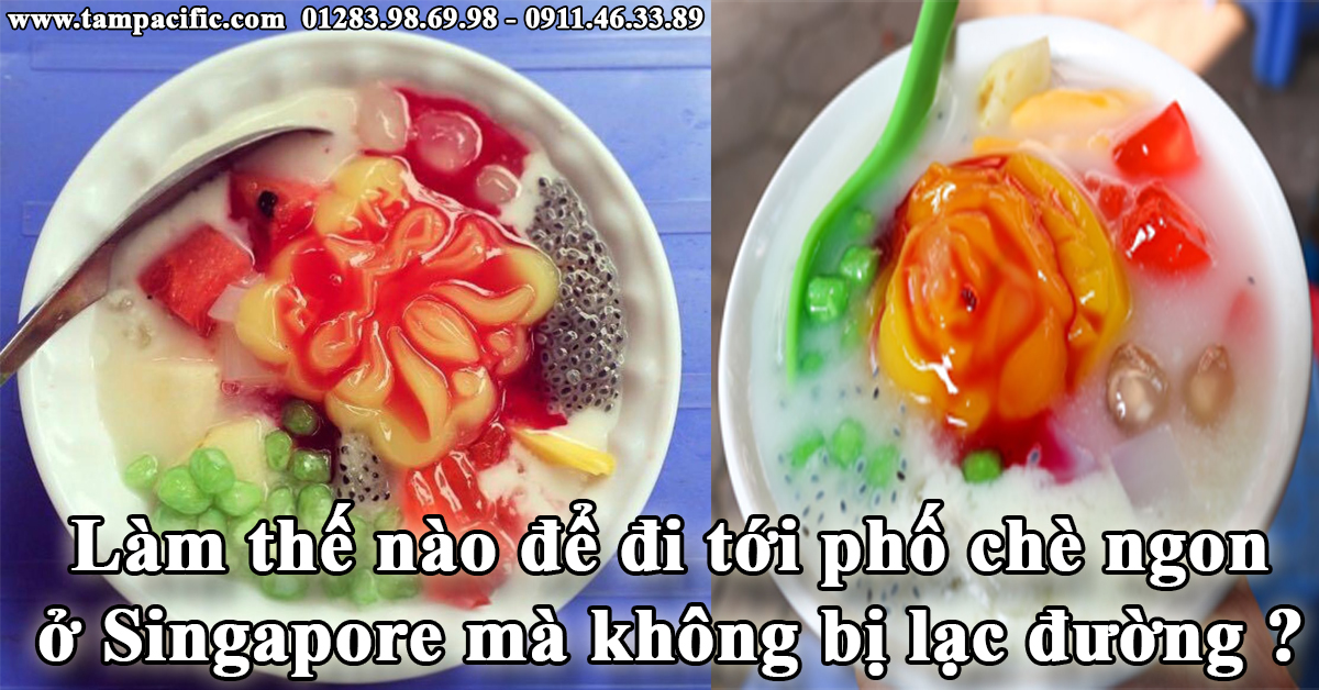 Làm thế nào để đi tới phố chè ngon ở Singapore mà không bị lạc đường ? Làm thế nào để đi tới phố chè ngon ở Singapore mà không bị lạc đường ?