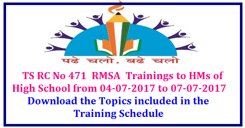 RC No 471 RMSA Trainings to all Head Masters of High Schools TS RMSA Trainings to all Head Masters of High Schools- Academic Topics Dealt in the Training Schedule RC No 471 RMSA Trainings to all Head Masters of High Schools of Govt, Local Bodies , model schools KGVBs , all types of Residential Schools -District level training to HMs of High Shools from 04-07-2017 to 07-07-2017 at District Head Quarters or any convenient places /2017/07/ts-rmsa-trainings-to-all-head-masters-academic-topics-dealt-in-the-taining-schedule.html