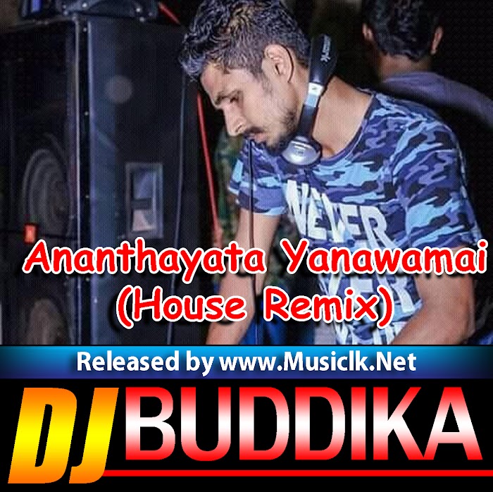 Ananthayata Yanawamai (House Remix) DJ Buddika Hakmana