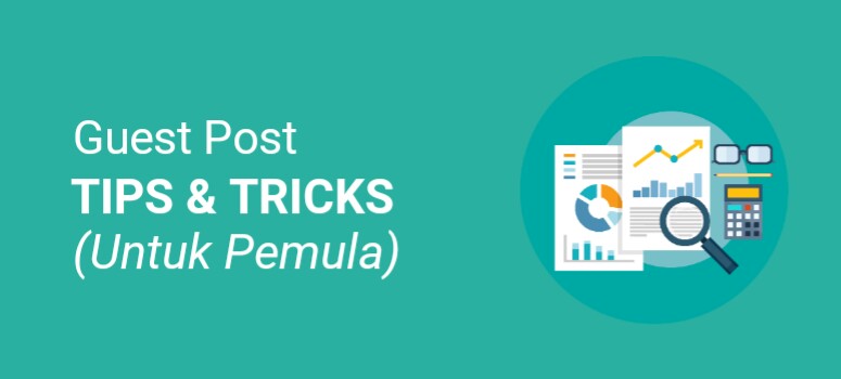 9 Cara Mendapat Hasil maksimal dari Setiap Postingan Tamu yang Kamu Tulis 9 Cara Mendapat Hasil maksimal dari Setiap Postingan Tamu yang Kamu Tulis
