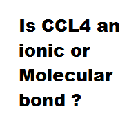 Is CCL4 an ionic or Molecular bond ?