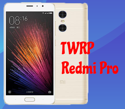 Cara pasang TWRP Xiaomi Redmi Pro Cara pasang TWRP Xiaomi Redmi Pro