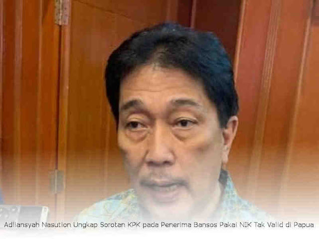 Adliansyah Nasution Ungkap Sorotan KPK pada Penerima Bansos Pakai NIK Tak Valid di Papua Adliansyah Nasution Ungkap Sorotan KPK pada Penerima Bansos Pakai NIK Tak Valid di Papua