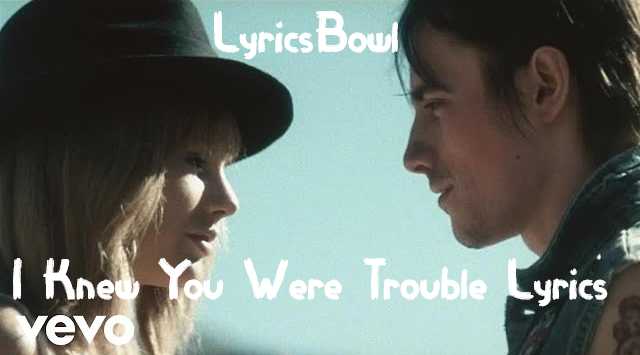 I Knew You Were Trouble Lyrics - Taylor Swift | LyicsBowl I Knew You Were Trouble Lyrics - Taylor Swift | LyicsBowl