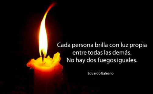 “Cada persona brilla con luz propia entre todas las demás. No hay dos fuegos iguales.