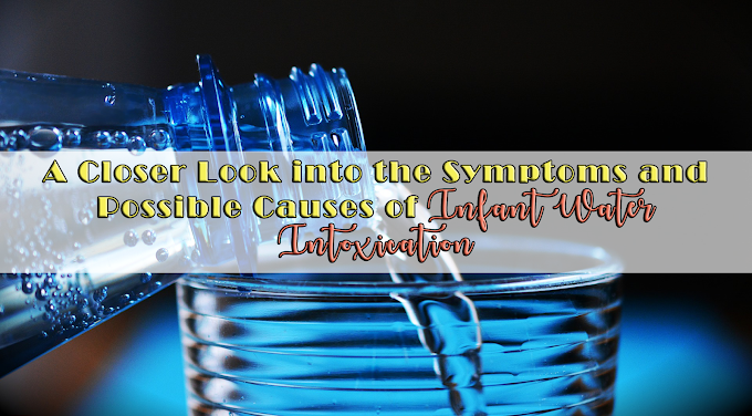 A Closer Look into the Symptoms and Possible Causes of Infant Water Intoxication