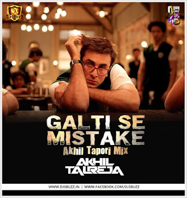 Galti Se Mistake (Akhil Tapori Mix) – DJ Akhil Talreja