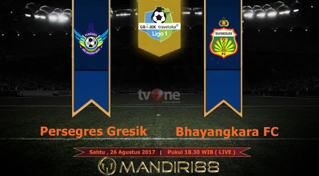 Prediksi Bola : Persegres Gresik Vs Bhayangkara FC , Sabtu 26 Agustus 2017 Pukul 18.30 WIB @ TVONE