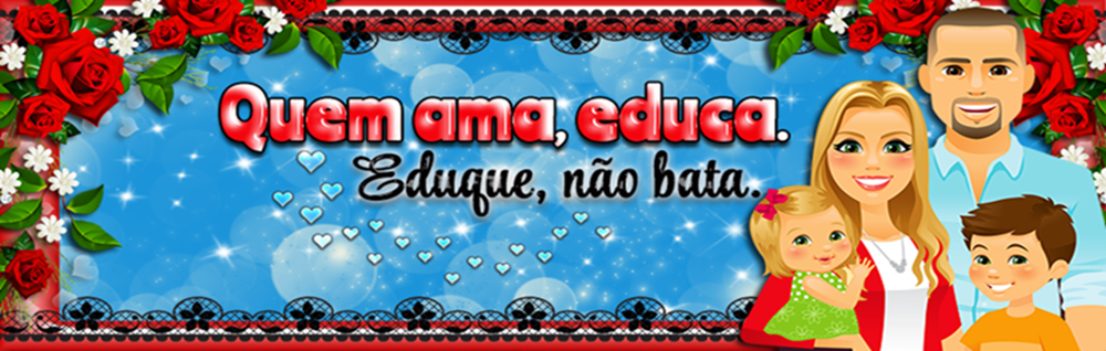 Quem ama, educa. Eduque, não bata.