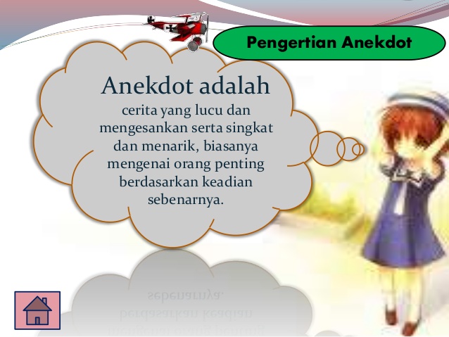 Anekdot adalah cerita singkat yang menarik karena lucu dan mengesankan serta berdasarkan