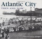 Atlantic City Then and Now (Then and Now Thunder Bay), by Edward Arthur Mauger. Publisher: Thunder Bay Press (October 1, 2008) Image: Atlantic City Then and Now (Then and Now Thunder Bay), by Edward Arthur Mauger. Publisher: Thunder Bay Press (October 1, 2008)