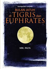 Bulan Jatuh di Tigris dan Euphrates (Kump.Cerpen)