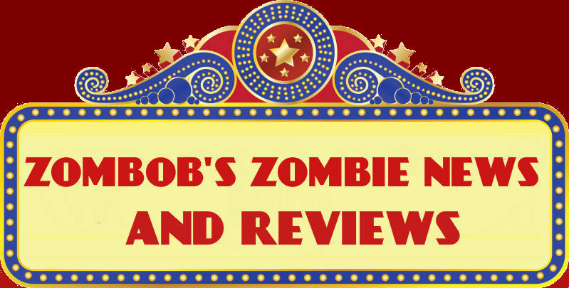 Zombob's Zombie News and Reviews