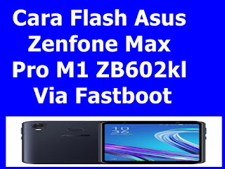 Cara Flash Asus Zenfone Max Pro M1 ZB602kl Via Fastboot