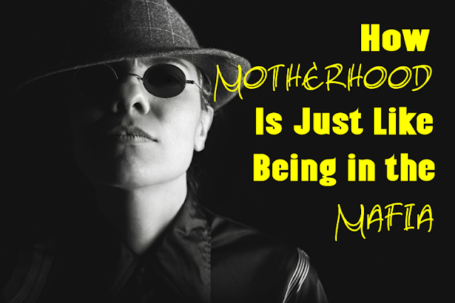 How Motherhood is Just Like Being in the Mafia -- Goodfellas. The Godfather. The Sopranos. Believe it or not, their family business is a lot more like ours than you'd think. Read on for 17 ways moms are a lot like mobsters.  {posted @ Unremarkable Files}