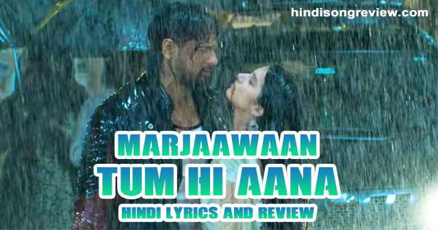 Tum Hi Aana Lyrics - Marjaawaan tum-hi-aana-lyrics-in-hndi