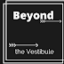Beyond The Vestibule
