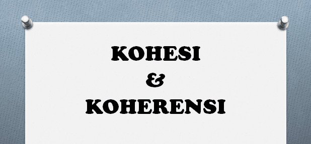 Pengertian Kohesi dan Koherensi Dalam Wacana kohesi dan koherensi