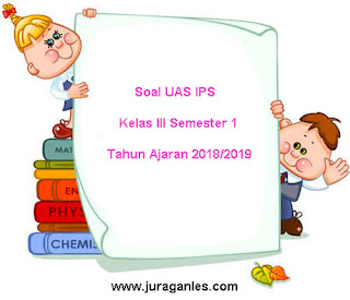 Contoh Soal UAS IPS Kelas 3 Semester 1 Terbaru Tahun 2018/2019