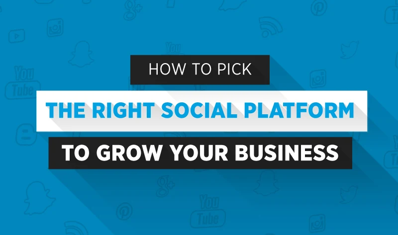 How to Pick the Right Social Media Platform to Grow Your Business - infographic