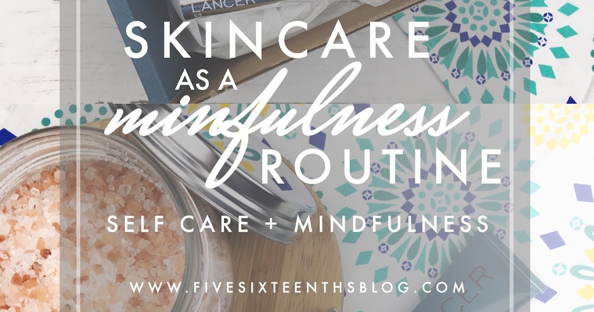 five sixteenths blog: 3 Reasons why a Skincare Regime is the Best ...