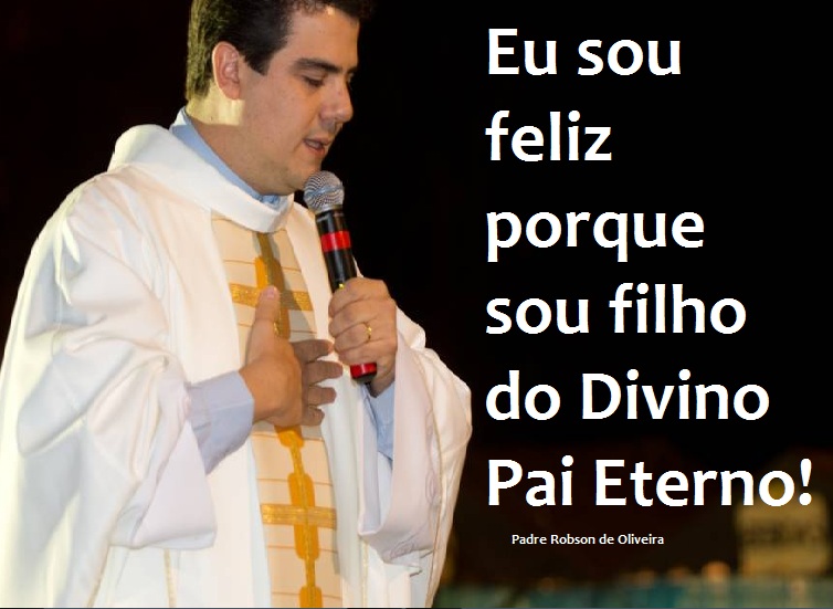 Frase Padre Robson de Oliveira Frase Padre Robson de Oliveira