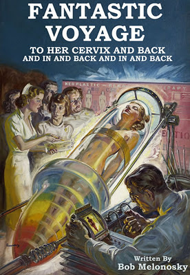 fantastic voyage to her cervix and back written by bob melonosky
