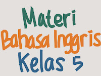 Materi Pelajaran Bahasa Inggris Kelas 5 SD pada artikel kali ini kita akan bahasa wacana Materi Pelajaran Bahasa Inggris Kelas 5 SD