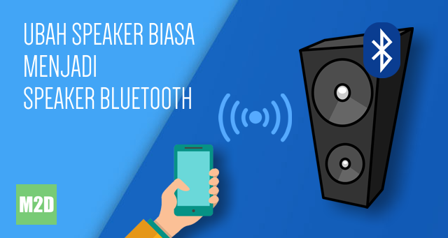 Cara Mengubah Speaker Biasa Menjadi Speaker Bluetooth