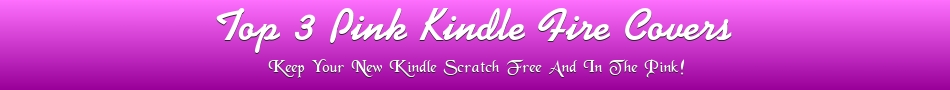 Top 3 Pink Kindle Fire Covers