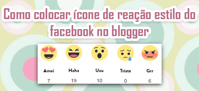Como colocar ícone de reação estilo do facebook no blogger Como colocar ícone de reação estilo do facebook no blogger