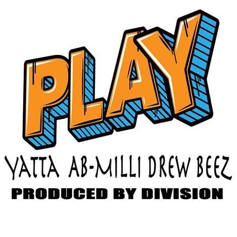 New Video: Yatta featuring AB Milli and Drew Beez - "Play" (Produced by The Divi