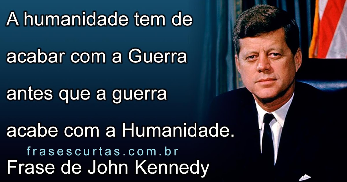 Frases do Presidente Kennedy - Frases Curtas