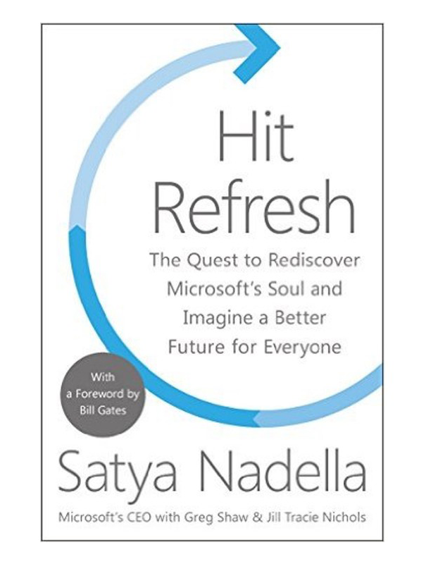 Hit Refresh: The Quest to Rediscover Microsoft’s Soul and Imagine a Better Future for Everyone