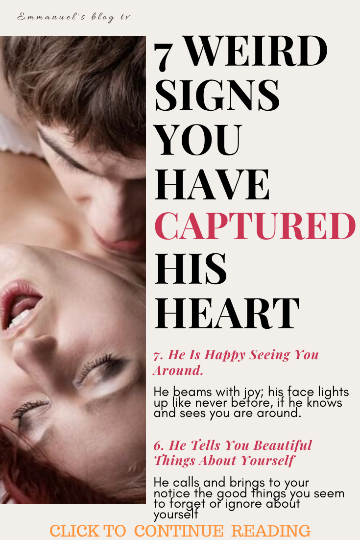 7 WEIRD SIGNS YOU HAVE CAPTURED HIS HEART